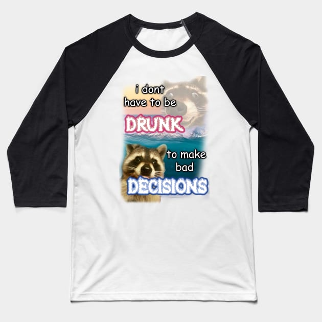 i dont have to be drunk to make bad decisions ver2 Baseball T-Shirt by InMyMentalEra